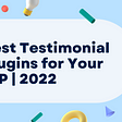 Best Testimonial Plugins for Your WP | 2022