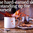 The hard-earned skill of standing up for yourself — Alien Supersoldier