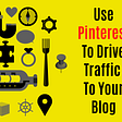 Pinterest Marketing — How To Get More Traffic To Your Blog
