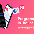 The advantages and challenges of programmatic in-house for mobile app developers