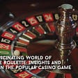 The Fascinating World of Online Roulette: Insights and Data on the Popular Casino Game