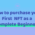 Purchase Your First NFT as a Complete Beginner?