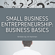Small Business Entrepreneurship: Business Basics