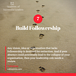 Building Followership: Why and How Successful Leaders build followership — Cabiojinia