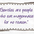 Mayonnaise for Gentiles
