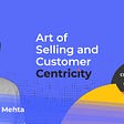 The Art of Selling and Customer Centricity with Bhavik Mehta