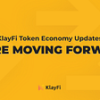 KlayFi Token Economy Update : We’re Moving Forward