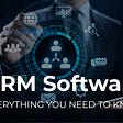CRM Software: Everything You Need to Know