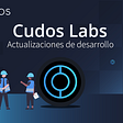 Cudos Labs: actualización de desarrollo! 🧠 (24/03/2022)