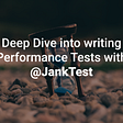 Deep Dive into writing Performance Tests with @JankTest