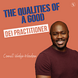 What are the Qualities of a Good Diversity Equity and Inclusion Practitioner?
