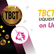 TBCT is launching a liquidity mining program to reward TBCT/ETH liquidity providers on Uniswap V2.
