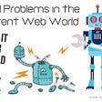 3 major problems we face with the current Web, that affect our lives