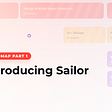 Introducing Sailor: Roadmap Part I