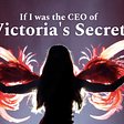 3 things I would do if I was Victoria’s Secret CEO