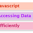 Javascript: Accessing Data Efficiently