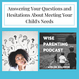 Answering Your Questions and Hesitations About Meeting Your Child’s Needs