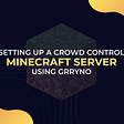 Set up your own Crowd Control enabled Minecraft server with Grryno
