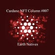 Cardano NFT Column #007: Earth Natives
