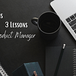 3 Lessons from my first 3 Months as a Product Manager in a Startup