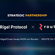 Rigel Protocol X Router Protocol : Strategic Partnership