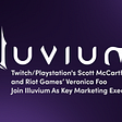 35. Twitch/Playstation’s Scott McCarthy and Riot Games’ Veronica Foo Join Illuvium As Key…