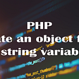 Create an object from a string variable in PHP