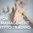 Tips For Risk Management in Crypto Trading
