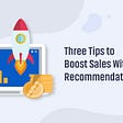 Three Tips to Boost Sales With a Recommendation Engine