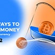 What are the ways to make money with cryptocurrency in 2022?
