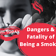 Dangers and Fatality of Being a Smoker — Learn How to Quit & Regain your Health