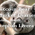 Bitcoin Bear Market Diaries Volume 21 Stephan Livera