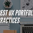 The UI/UX Portfolio: 13 Best Portfolio Practices