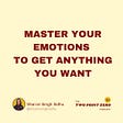 MASTER YOUR EMOTIONS TO GET ANYTHING YOU WANT