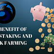 When it comes to crypto as a whole, have you wondered what “staking and farming” is all about.