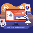 What are the benefits of headless cms?