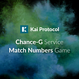 Kai Protocol’s Chance-G Service Match Numbers Game