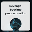 The real cause of revenge bedtime procrastination