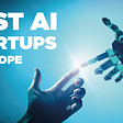 Best Artificial Intelligence Startups in Europe
