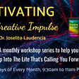 Announcing the “Activating the Creative Impulse” monthly workshop series