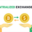 Centralized Exchanges and Factors to Consider While Choosing the Right One