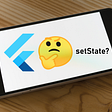 6 easy tips when working with setState in a Flutter application