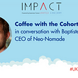 Coffee with the cohort: in conversation with Baptiste, CEO of Neo-Nomade