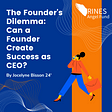 The Founder’s Dilemma: Can a Founder Create Success as CEO?