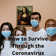 How to Survive Through the Coronavirus