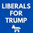 A Liberal for Trump