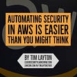 Automating Security in AWS is Easier Than You Might Think