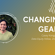 Changing Gears: Casey Kongpanickul