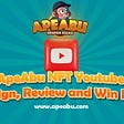 ApeAbu NFT Youtube Campaign, Review and Win Reward