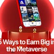 5 Ways to Earn Big in The Metaverse